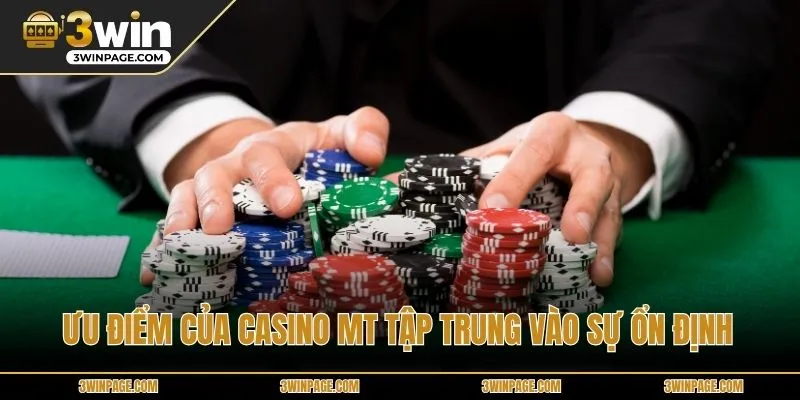 Ưu điểm của Casino MT tập trung vào sự ổn định